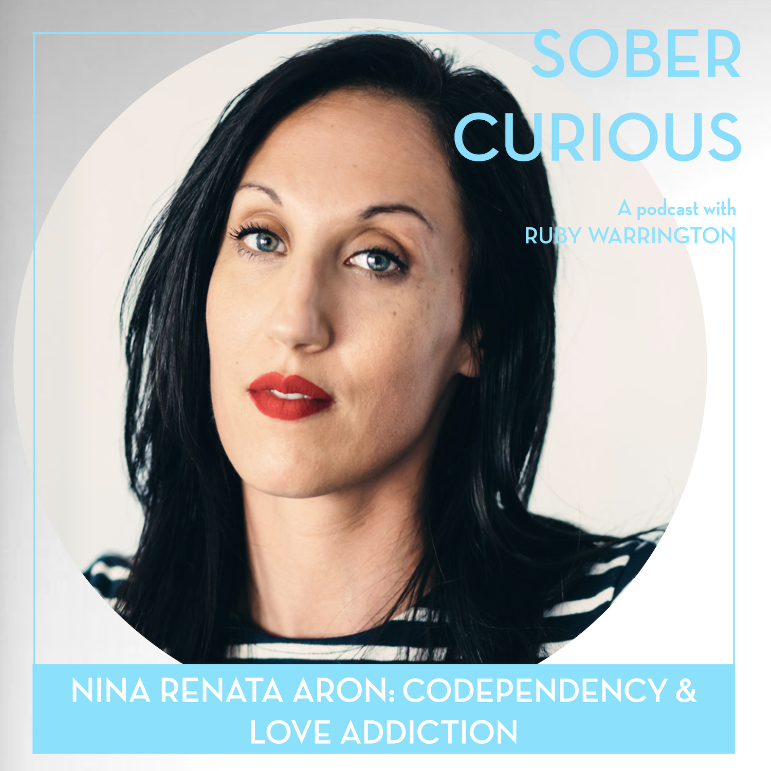 Nina Renata Aron sober curious podcast ruby warrington codependency