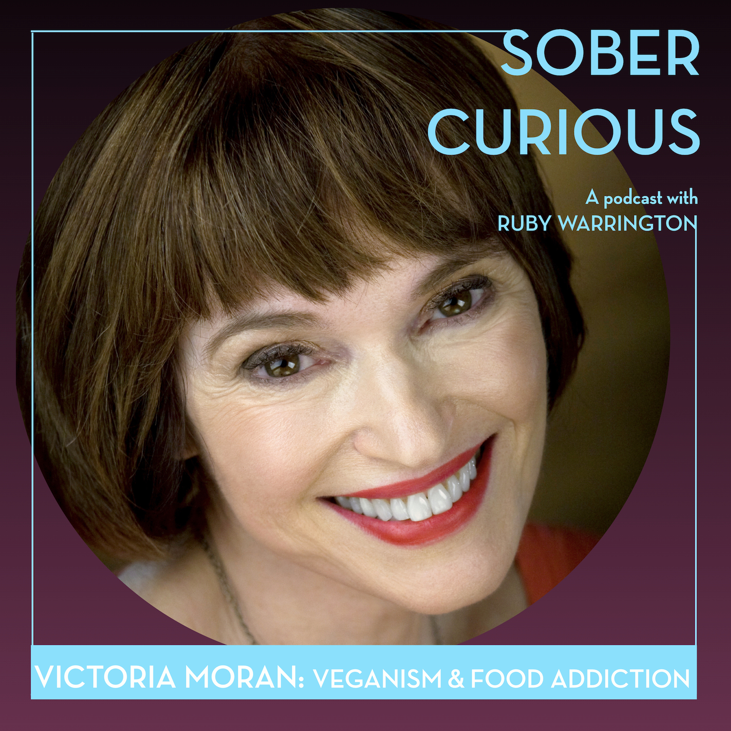 Victoria Moran veganism food addiction sober curious podcast ruby warrington