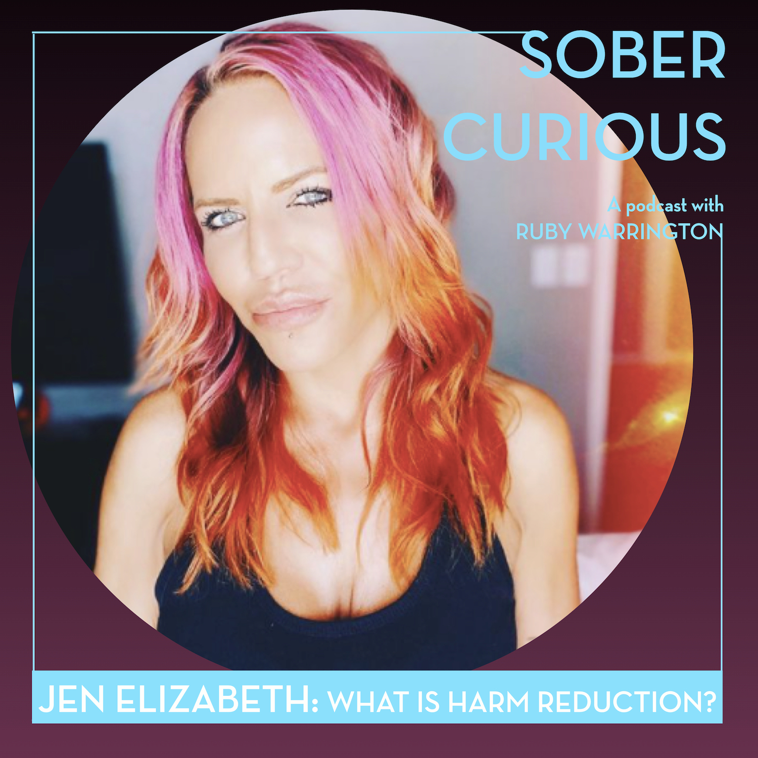 Jen Elizabeth Sober Curious podcast harm reduction Ruby Warrington