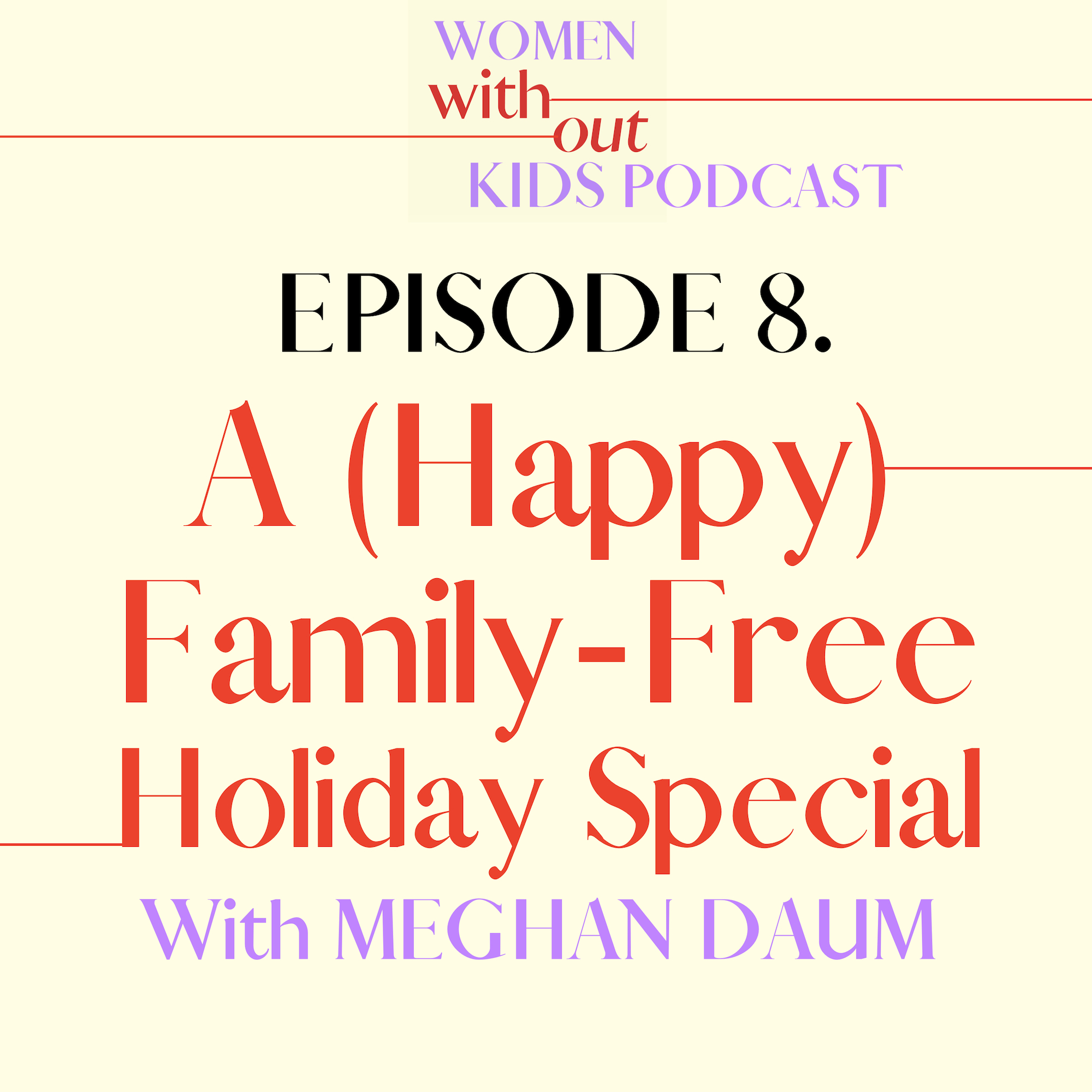 Meghan Daum women without kids podcast family-free holidays